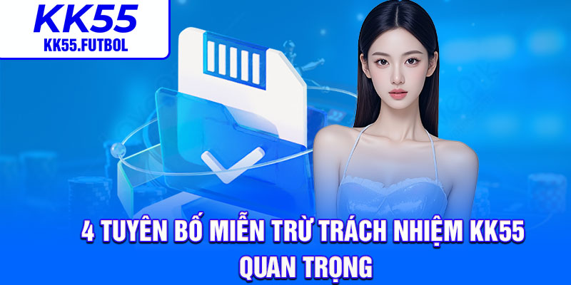 4 tuyên bố miễn trừ trách nhiệm KK55 quan trọng