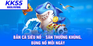 Ban Ca Sieu No – San Thuong Khung Bung No Moi Ngay