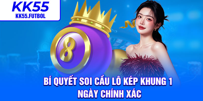 Bí quyết soi cầu lô kép khung 1 ngày chính xác