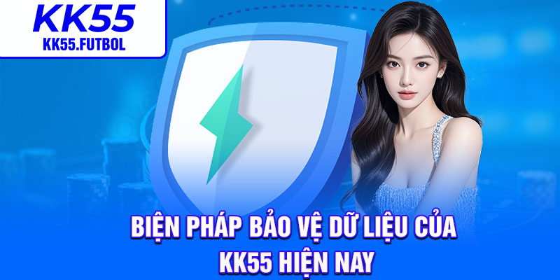 Biện pháp bảo vệ dữ liệu của KK55 hiện nay