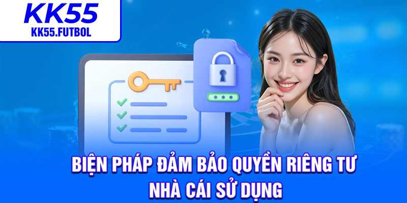 Biện pháp đảm bảo quyền riêng tư nhà cái sử dụng