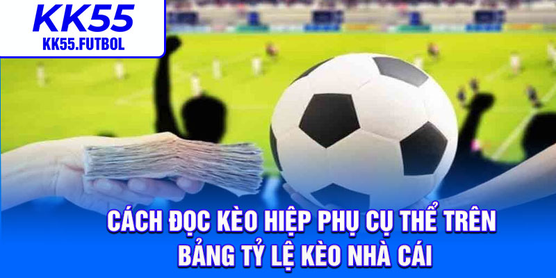 Cách đọc kèo hiệp phụ cụ thể trên bảng tỷ lệ kèo nhà cái