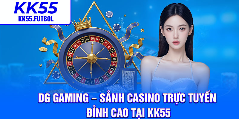DG Gaming – Sanh Casino Truc Tuyen Dinh Cao Tai KK55