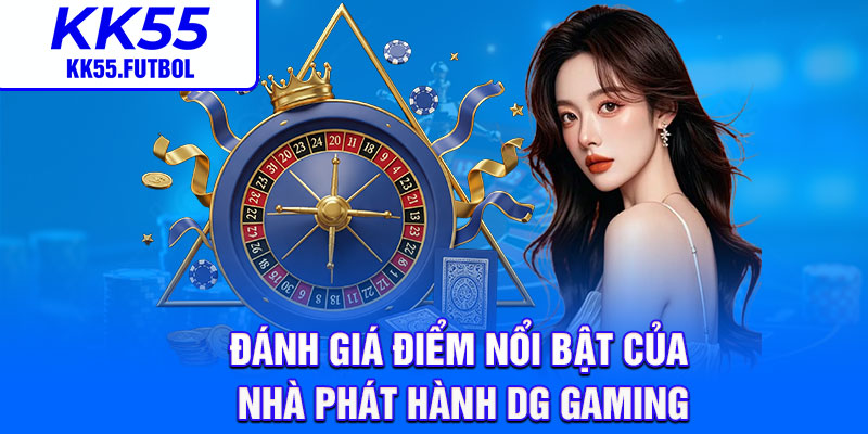 Đánh giá điểm nổi bật của nhà phát hành DG Gaming