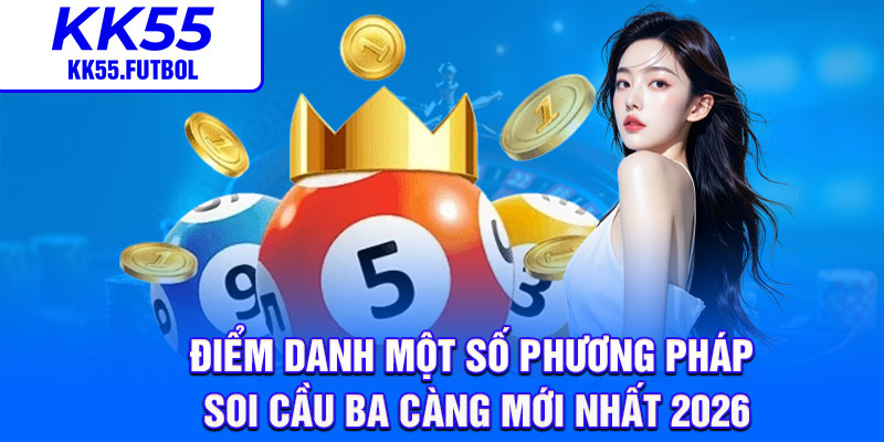 Điểm danh một số phương pháp soi cầu ba càng mới nhất 2026