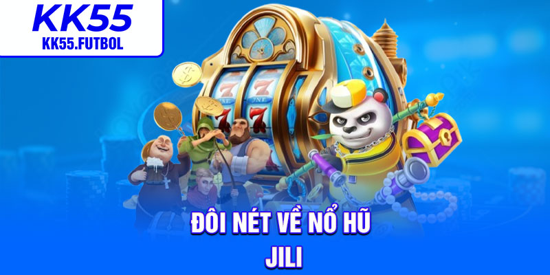 Đôi nét về nổ hũ Jili