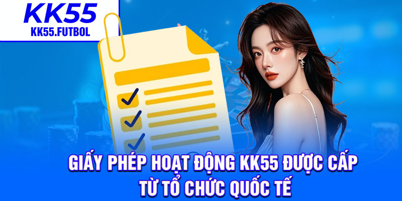 Giấy phép hoạt động KK55 được cấp từ tổ chức quốc tế