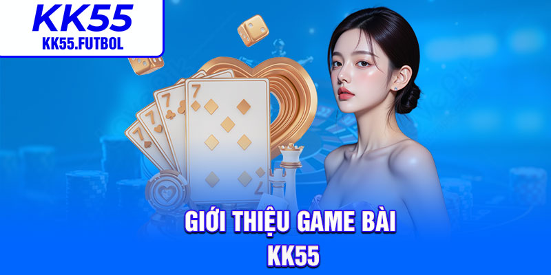 Giới thiệu game bài KK55