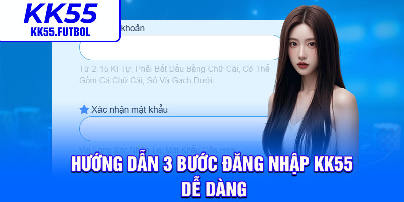 Hướng dẫn 3 bước đăng nhập KK55 dễ dàng