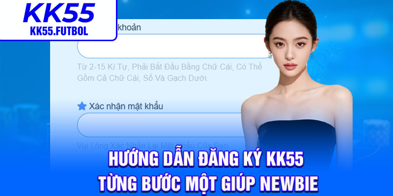Hướng dẫn đăng ký KK55 từng bước một giúp newbie