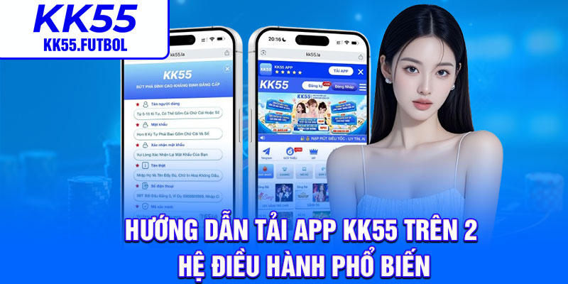 Hướng dẫn tải app KK55 trên 2 hệ điều hành phổ biến
