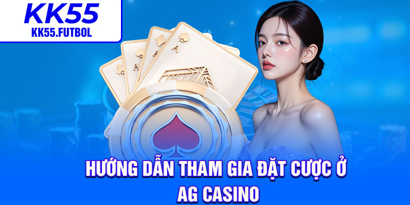Hướng dẫn tham gia đặt cược ở AG casino