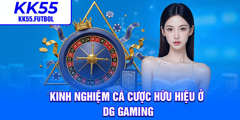 Kinh nghiệm cá cược hữu hiệu ở DG Gaming