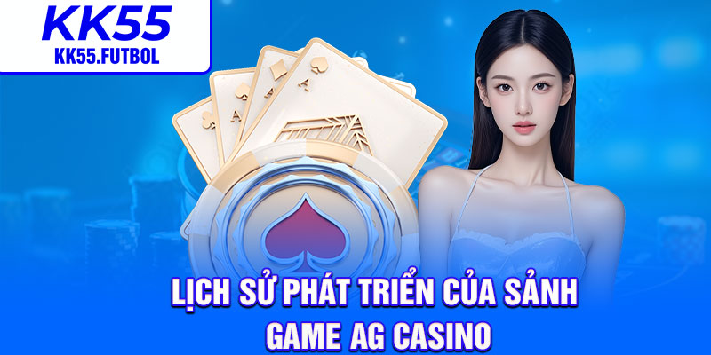 Lịch sử phát triển của sảnh game AG casino