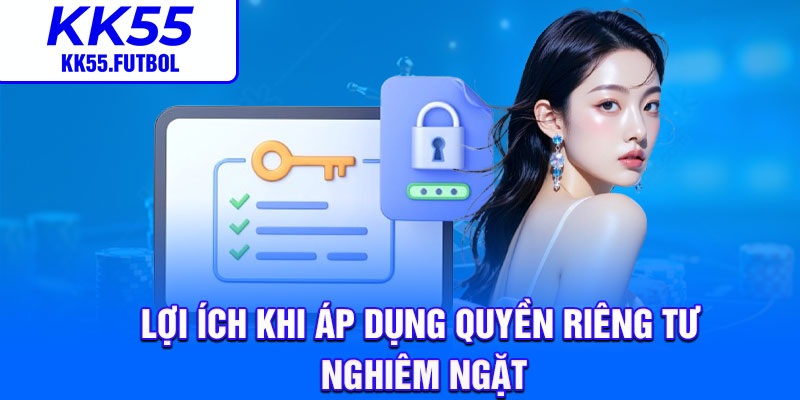 Lợi ích khi áp dụng quyền riêng tư nghiêm ngặt