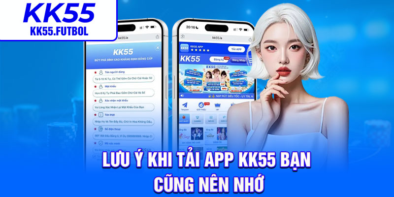 Lưu ý khi tải app KK55 bạn cũng nên nhớ