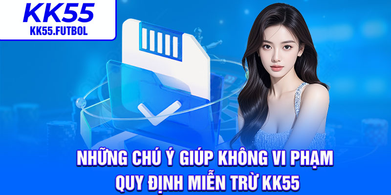 Những chú ý giúp không vi phạm quy định miễn trừ KK55