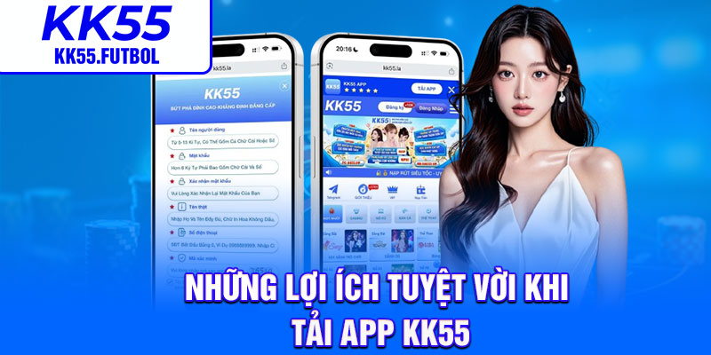 Những lợi ích tuyệt vời khi tải app KK55