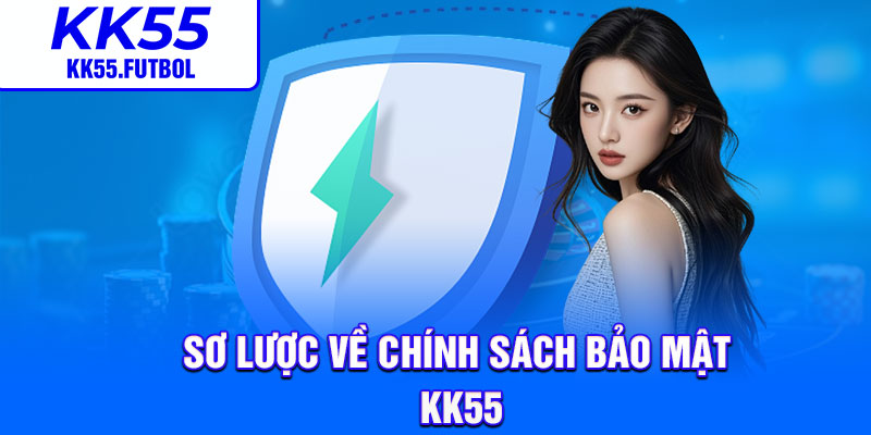 Sơ lược về chính sách bảo mật KK55