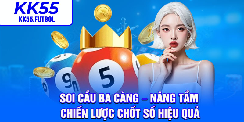 Soi Cau Ba Cang – Nang Tam Chien Luoc Chot So Hieu Qua