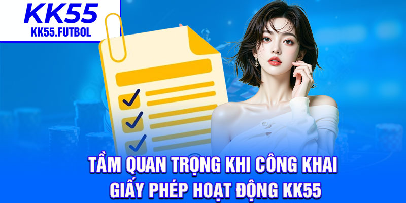 Tầm quan trọng khi công khai giấy phép hoạt động KK55