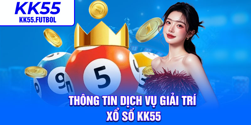 Thông tin dịch vụ giải trí xổ số KK55