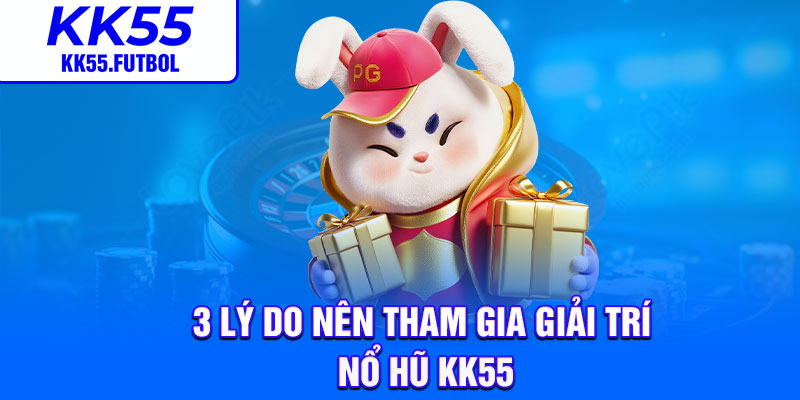 Top 3 game nổ hũ KK55 hot nhất