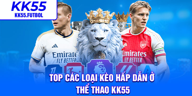 Top các loại kèo hấp dẫn ở thể thao KK55